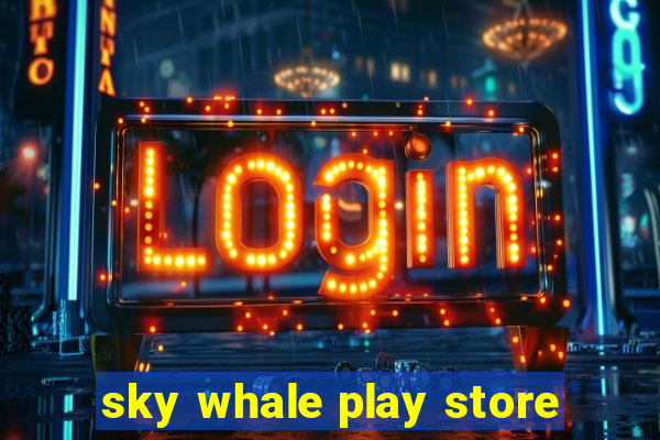 sky whale play store